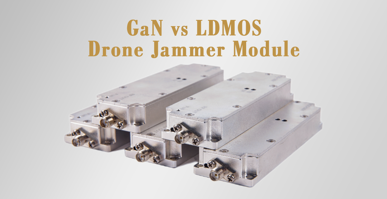 GaN vs LDMOS Drone Jammer Modules: Full Comparison GaN vs LDMOS Drone Jammer Modules: Full Comparison